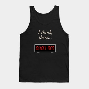 I think, there 04:01 AM Tank Top